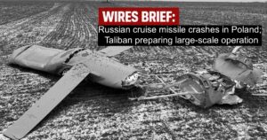Wires Brief: Russian cruise missile crashes in Poland; Taliban preparing large-scale operation