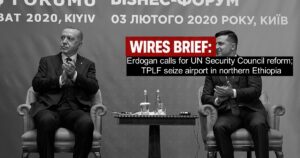 Wires Brief: Erdogan calls for UN Security Council reform; TPLF seize airport in northern Ethiopia 