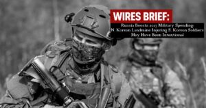Wires Brief: Russia Boosts 2027 Military Spending; N. Korean Landmine Injuring S. Korean Soldiers May Have Been Intentional