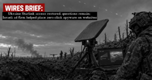 Wires Brief: Ukraine Starlink access restored, questions remain; Israeli ad firm helped place zero-click spyware on websites