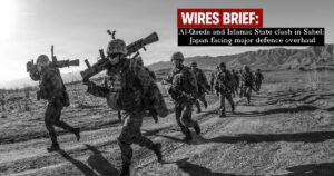 Wires Brief: Al-Qaeda and Islamic State clash in Sahel; Japan facing major defence overhaul