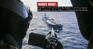 Wires Brief: Iran War costs more than $47 billion in latest estimate; RSF continues drone strikes on Sudanese power plants